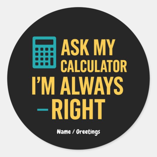 Ask My Calculator I’m Always Right 面白い数学 ラウンドシール (正面)