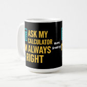 Ask My Calculator I'm Always Right 面白い数学 コーヒーマグカップ (正面左)