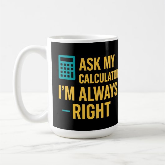 Ask My Calculator I'm Always Right 面白い数学 コーヒーマグカップ (左)