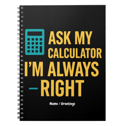Ask My Calculator I'm Always Right 面白い数学 ノートブック (正面)