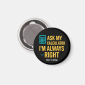 Ask My Calculator I'm Always Right 面白い数学 マグネット (正面/裏面)