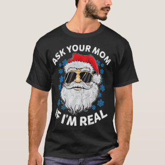Ask Your Mom If Im Real Santa Claus Funny Gift Tシャツ