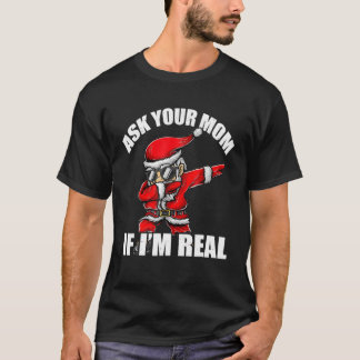 Ask Your Mom If I'm Real Tee Funny Christmas Santa Tシャツ