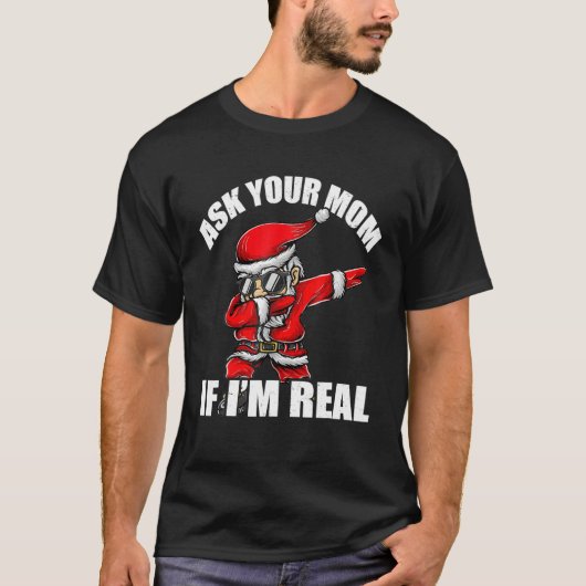 Ask Your Mom If I'm Real Tee Funny Christmas Santa Tシャツ (正面)