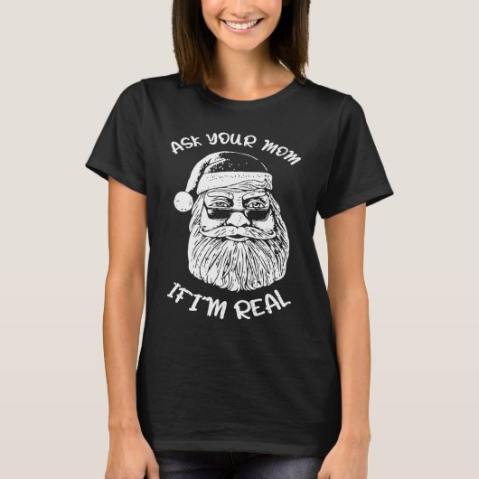 Ask Your Mom If I'm Real  Xmas Christmas Santa Cla Tシャツ (正面)