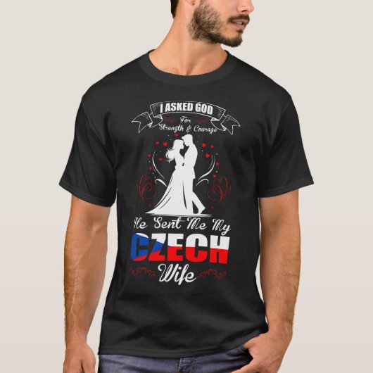 Asked God Strength Courage Czech Wife Gift Tシャツ (正面)