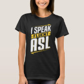 ASL I Speak Fluent ASL Sign Language Deaf Awarenes Tシャツ (正面)
