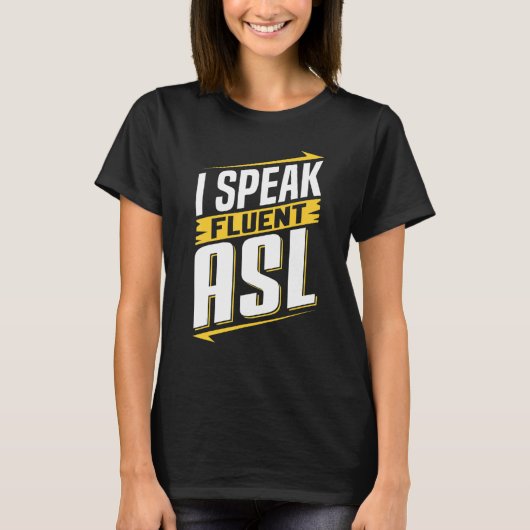 ASL I Speak Fluent ASL Sign Language Deaf Awarenes Tシャツ (正面)