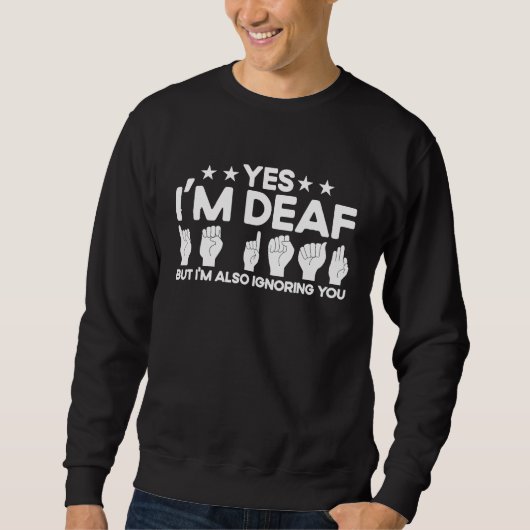 ASL Sign Language I'm Deaf Also Ignoring You Deaf スウェットシャツ (正面)
