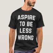 Aspire To Be Less Wrong Science Logic Intelligent Tシャツ (正面)
