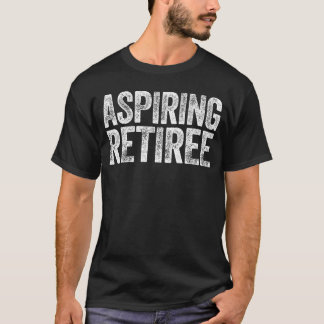 Aspiring Retiree Men Women Retirement family Tシャツ