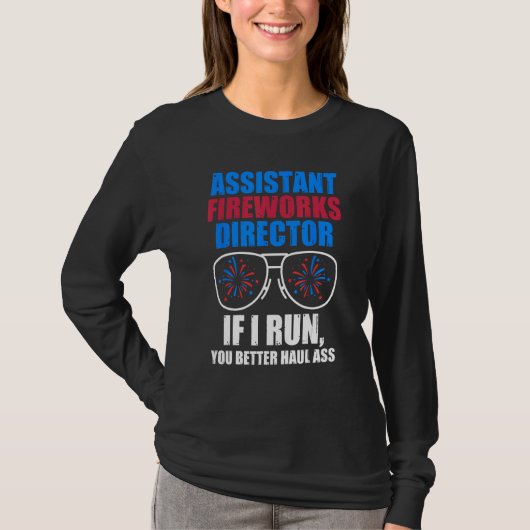 assistant fireworks director if I run 4th of july Tシャツ (正面)