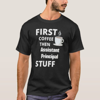 Assistant Principal First Coffee Then Job Tシャツ