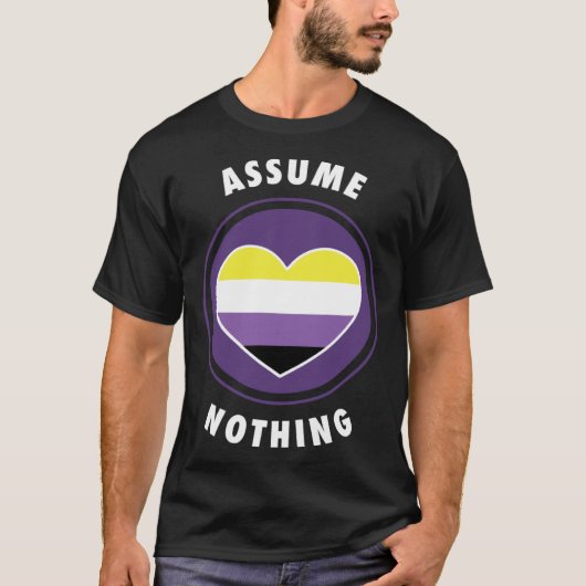Assume Nothing Nonbinary Enby Genderqueer Non Bina Tシャツ (正面)