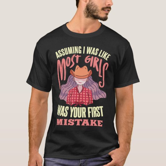 Assuming I Was Like Most Girls Was Your First Mist Tシャツ (正面)