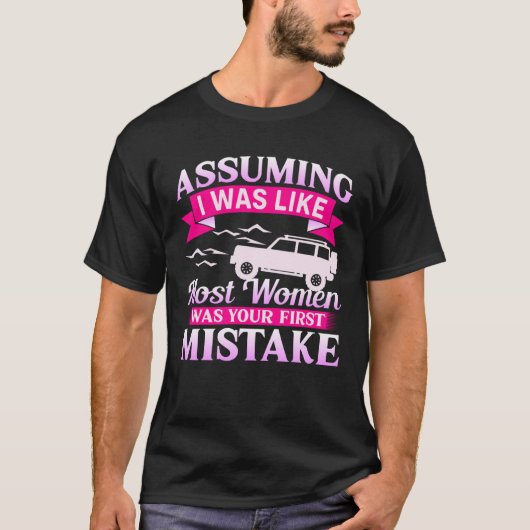 Assuming I Was Like Most Women 4x4 Off Roading Gir Tシャツ (正面)