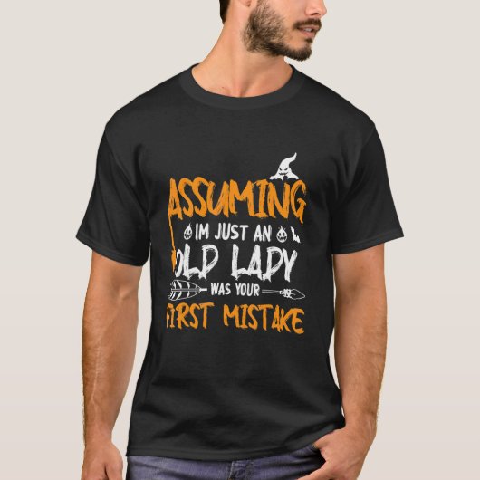 Assuming I'm Just An Old Lady Was Your First Mista Tシャツ (正面)