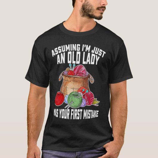 Assuming I'm Just An Old Lady Was Your First Mista Tシャツ (正面)