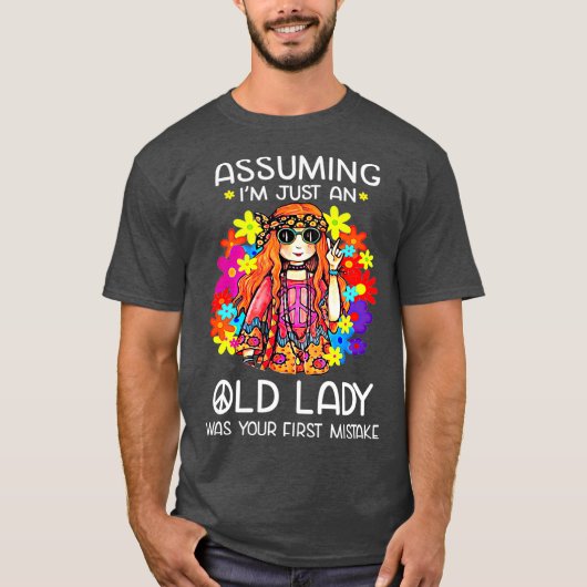 Assuming Im Just An Old Lady Was Your First Tシャツ (正面)