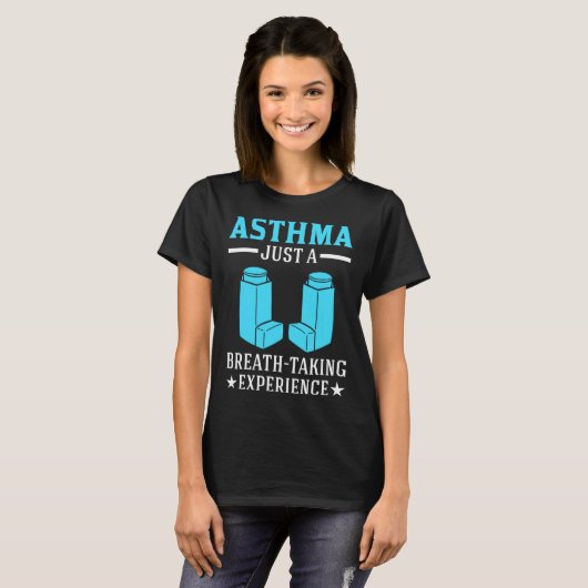 Asthma Just A Breath Taking Experience for Asthmat Tシャツ (正面フル)