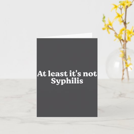 At Least It's Not Syphilis Funny Quote カード (黄色い花)