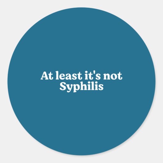 At Least It's Not Syphilis Funny Quote  ラウンドシール (正面)