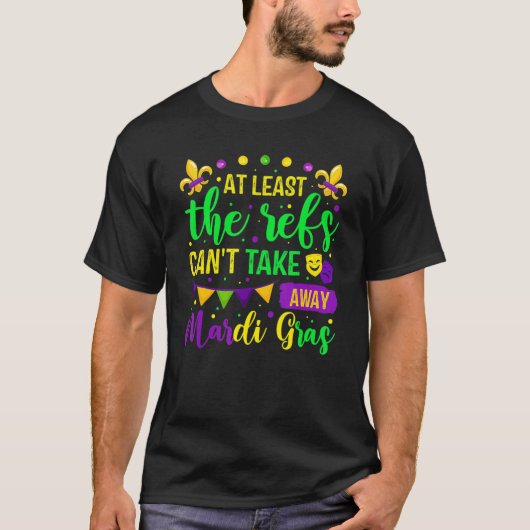 At Least The Refs Can't Take Away Mardi Gras Festi Tシャツ (正面)
