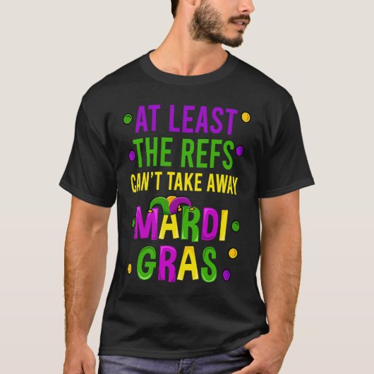 At Least The Refs Can't Take Away Mardi Gras New O Tシャツ (正面)