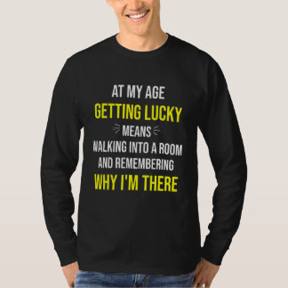 At My Age Getting Lucky Means Walking Into A Room Tシャツ