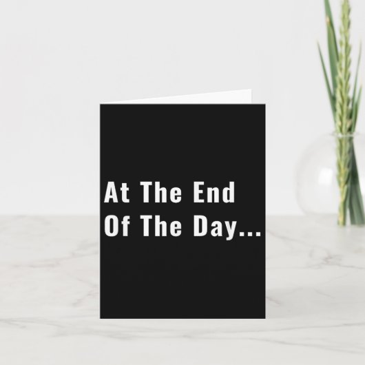At The End Of The Day Trendy Saying For What S カード (正面)