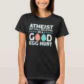Atheist But Still Believing In A Good Egg Hunt  At Tシャツ (正面)