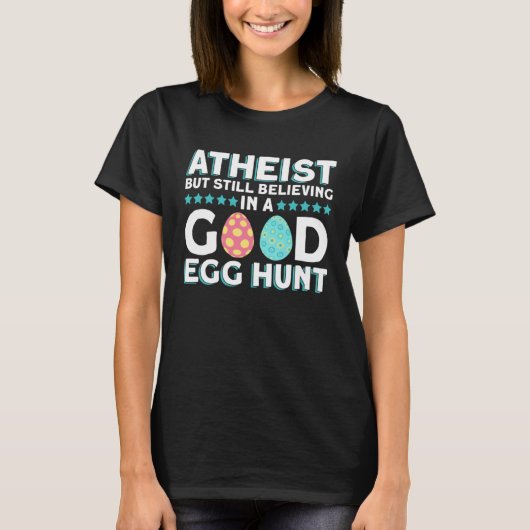 Atheist But Still Believing In A Good Egg Hunt  At Tシャツ (正面)