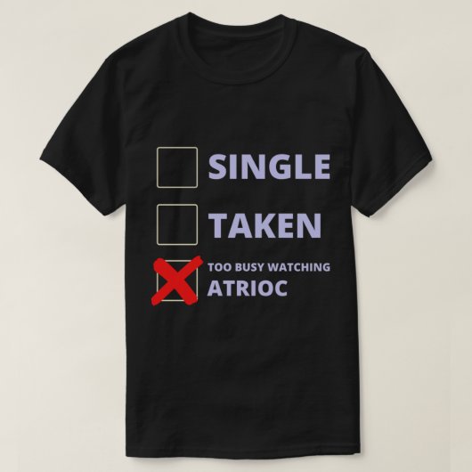 Atrioc Funny Single Taken Tシャツ (デザイン正面)