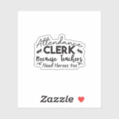 Attendance Clerk Because Teachers Need Heroes Too シール (シート)