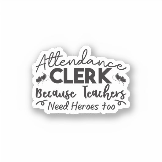 Attendance Clerk Because Teachers Need Heroes Too シール (正面)