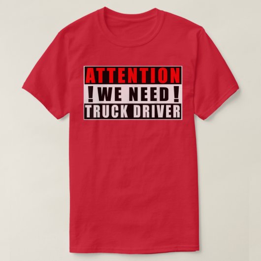 Attention We Need Truck Driver Funny Quotes Jobs Tシャツ (デザイン正面)