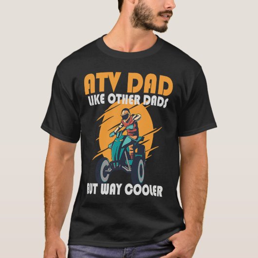 ATV Dad Like Other Dads But Way Cooler ATV Tシャツ (正面)