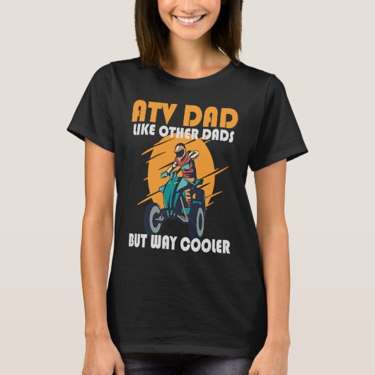 ATV Dad Like Other Dads But Way Cooler ATV Tシャツ (正面)