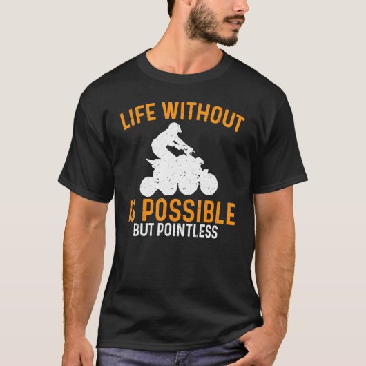 Atv Life Without可能だが無意味なクワッド Tシャツ (正面)