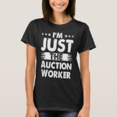 Auction Worker Profession I'm Just The Auction Wor Tシャツ (正面)