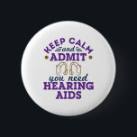 Audiologist Audiology Funny Need Hearing Aids 缶バッジ<br><div class="desc">Audiologist design is funny gift for hearing doctor or audiology squad. Perfect for hearing aid professional or audiology student. Funny design says: "Keep calm and admit you need hearing aids"</div>