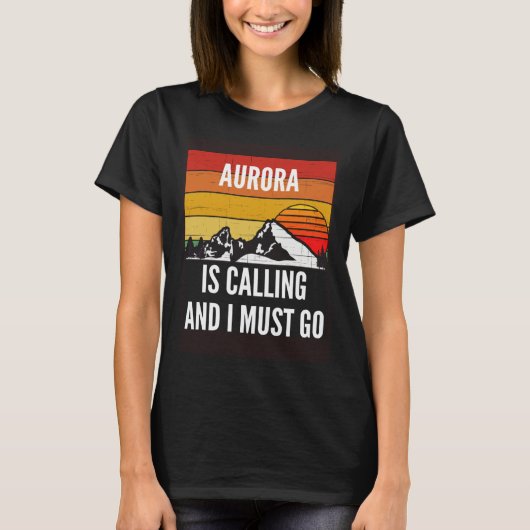 Aurora Is Calling And I Must Go Tシャツ (正面)
