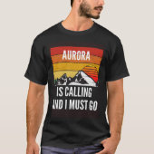 Aurora Is Calling And I Must Go Tシャツ (正面)