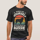 Aussie Australian Shepherd Always Be Yourself Dog  Tシャツ (正面)