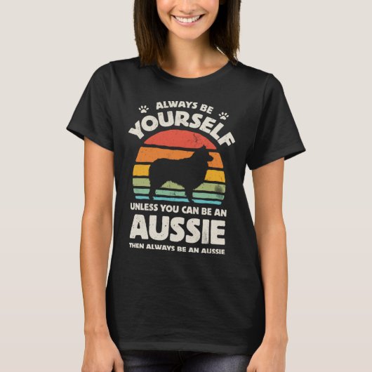 Aussie Australian Shepherd Always Be Yourself Dog  Tシャツ (正面)