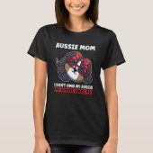 aussie mom I don't own my aussie aussie mom Tシャツ (正面)