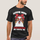 aussie mom mess with my dog and you'll see aussie  tシャツ (正面)