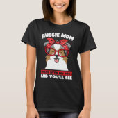 aussie mom mess with my dog and you'll see aussie  tシャツ (正面)