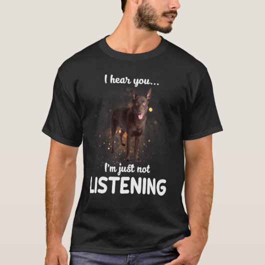 Australian Kelpie Dog I Hearing You 聞's Tシャツ (正面)
