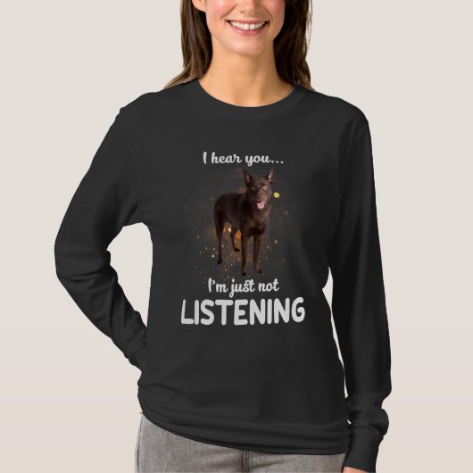 Australian Kelpie Dog I Hearing You 聞's Tシャツ (正面)